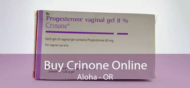 Buy Crinone Online Aloha - OR
