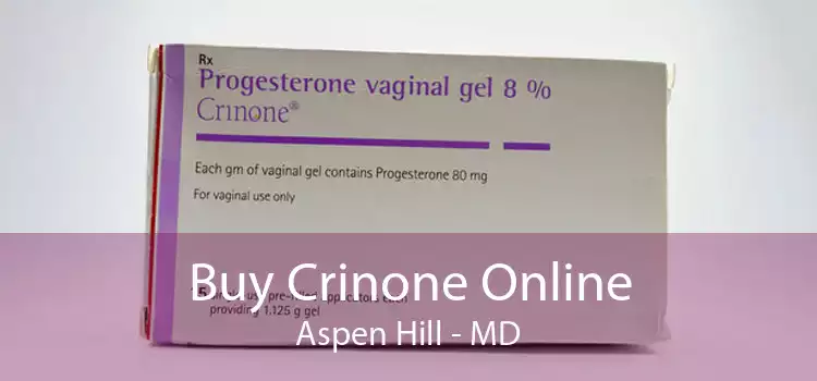 Buy Crinone Online Aspen Hill - MD