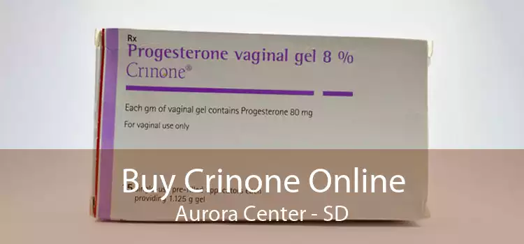 Buy Crinone Online Aurora Center - SD