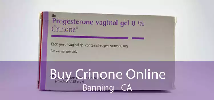Buy Crinone Online Banning - CA