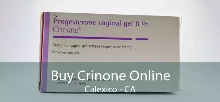 Buy Crinone Online Calexico - CA