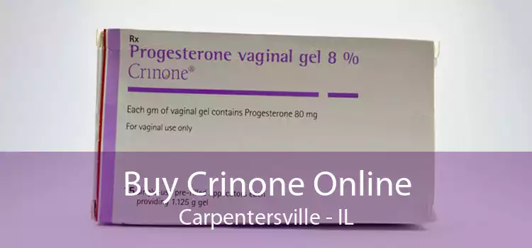 Buy Crinone Online Carpentersville - IL